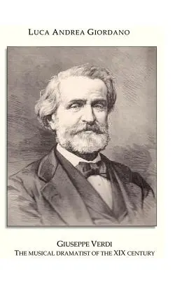 Giuseppe Verdi: Dramaturgul muzical al secolului al XIX-lea - Giuseppe Verdi: The Musical Dramatist of the XIX Century