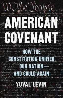 American Covenant: Cum a unificat Constituția națiunea noastră - și ar putea-o face din nou - American Covenant: How the Constitution Unified Our Nation--And Could Again