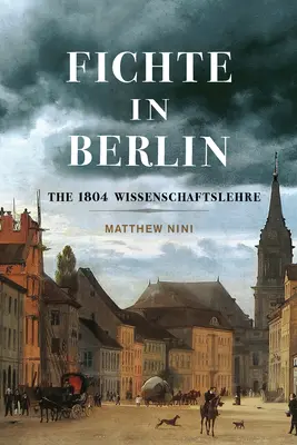 Fichte în Berlin: The 1804 Wissenschaftslehre Volume 1 - Fichte in Berlin: The 1804 Wissenschaftslehre Volume 1