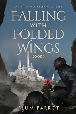 Căderea cu aripi îndoite 3: O fantezie de progresie Litrpg - Falling with Folded Wings 3: A Litrpg Progression Fantasy
