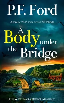 A BODY UNDER THE BRIDGE un captivant roman polițist galez plin de răsturnări de situație - A BODY UNDER THE BRIDGE a gripping Welsh crime mystery full of twists