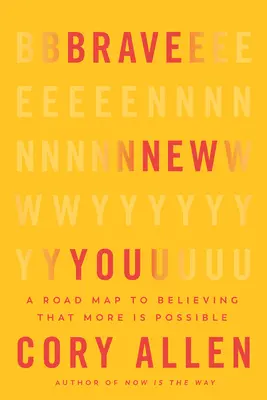 Brave New You: O foaie de parcurs pentru a crede că mai mult este posibil - Brave New You: A Road Map to Believing That More Is Possible