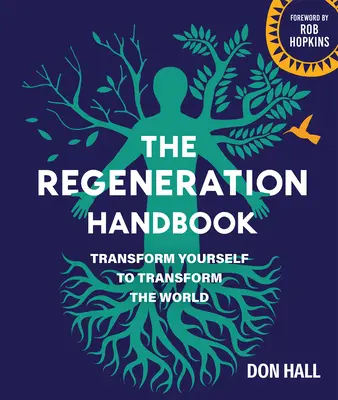 Manualul Regenerării: Transformă-te pentru a transforma lumea - The Regeneration Handbook: Transform Yourself to Transform the World