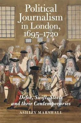 Jurnalismul politic în Londra, 1695-1720: Defoe, Swift, Steele și contemporanii lor - Political Journalism in London, 1695-1720: Defoe, Swift, Steele and Their Contemporaries