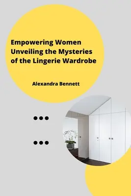 Împuternicirea femeilor Dezvăluirea misterelor dulapului de lenjerie - Empowering Women Unveiling the Mysteriesofthe Lingerie Wardrobe