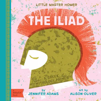 Iliada: A Greek Mythology Primer - The Iliad: A Greek Mythology Primer