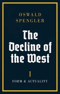 Declinul Occidentului: Formă și actualitate - The Decline of the West: Form and Actuality