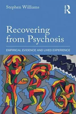 Recuperarea din psihoză: Dovezi empirice și experiență trăită - Recovering from Psychosis: Empirical Evidence and Lived Experience