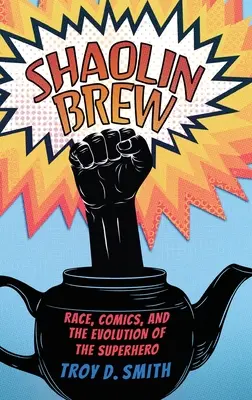 Shaolin Brew: Rasă, benzi desenate și evoluția supereroului - Shaolin Brew: Race, Comics, and the Evolution of the Superhero