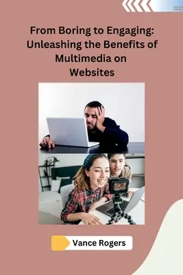 De la plictisitor la captivant: Dezlănțuirea beneficiilor multimedia pe site-urile web (Unleashing the Benefits of Multimedia on Websites) - From Boring to Engaging: Unleashing the Benefits of Multimedia on Websites