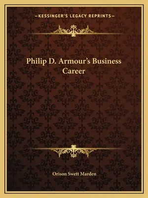 Cariera de afaceri a lui Philip D. Armour - Philip D. Armour's Business Career