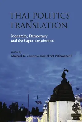 Politica thailandeză în traducere: Monarhie, democrație și supraconstituție - Thai Politics in Translation: Monarchy, Democracy and the Supra-Constitution