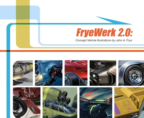 Fryewerk 2.0: Ilustrații ale vehiculelor conceptuale de John A. Frye - Fryewerk 2.0: Concept Vehicle Illustrations by John A. Frye