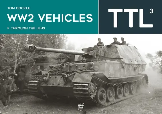 Ww2 Vehicles: Through the Lens Volumul 3 - Ww2 Vehicles: Through the Lens Volume 3