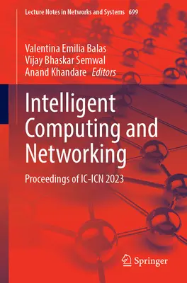 Calculatoare și rețele inteligente: Proceedings of IC-Icn 2023 - Intelligent Computing and Networking: Proceedings of IC-Icn 2023