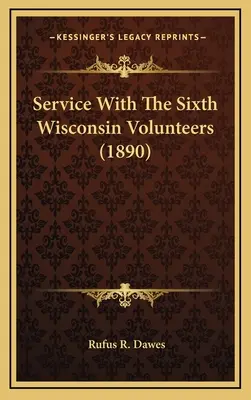 Serviciul cu Voluntarii din Wisconsin Sixth - Service With The Sixth Wisconsin Volunteers