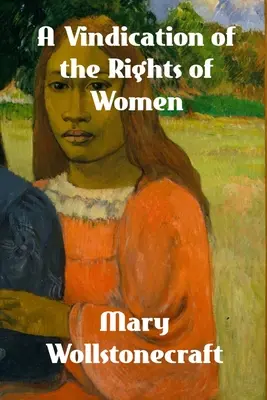 A Vindication of the Rights of Woman (O revendicare a drepturilor femeii) - A Vindication of the Rights of Woman