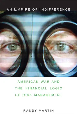 Un imperiu al indiferenței: Războiul american și logica financiară a gestionării riscurilor - An Empire of Indifference: American War and the Financial Logic of Risk Management