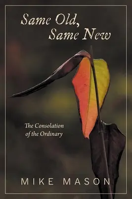 La fel de vechi, la fel de nou: The Consolation of the Ordinary (Consolarea obișnuitului) - Same Old, Same New: The Consolation of the Ordinary