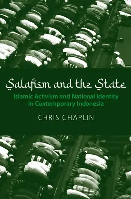 Salafismul și statul: Activismul islamic și identitatea națională în Indonezia contemporană - Salafism and the State: Islamic Activism and National Identity in Contemporary Indonesia