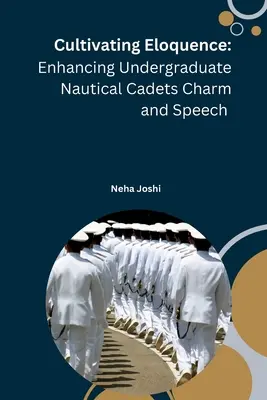 Cultivarea elocvenței: Îmbunătățirea farmecului și a discursului cadeților nautici universitari - Cultivating Eloquence: Enhancing Undergraduate Nautical Cadets Charm and Speech