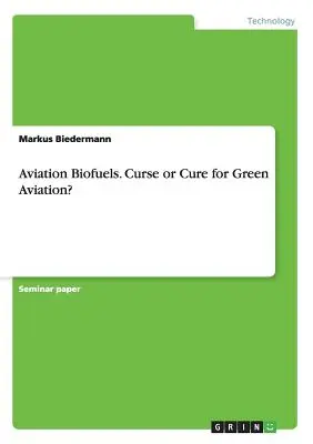 Biocombustibili pentru aviație. Blestem sau leac pentru aviația ecologică? - Aviation Biofuels. Curse or Cure for Green Aviation?