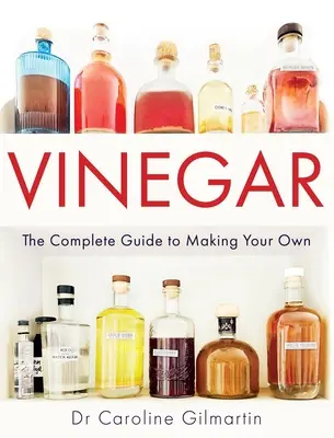 Oțet: The Complete Guide to Making Your Own - Vinegar: The Complete Guide to Making Your Own