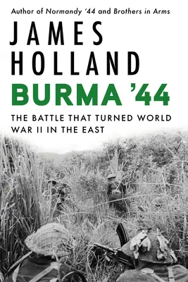 Burma '44: Bătălia care a transformat Al Doilea Război Mondial în Est - Burma '44: The Battle That Turned World War II in the East