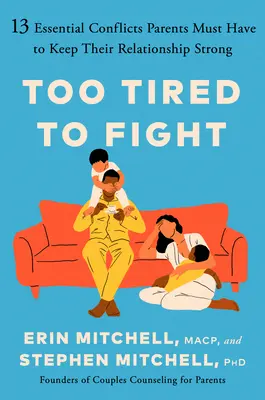 Prea obosiți să se certe: 13 conflicte esențiale pe care părinții trebuie să le aibă pentru a-și menține relația puternică - Too Tired to Fight: 13 Essential Conflicts Parents Must Have to Keep Their Relationship Strong