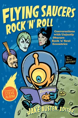 Flying Saucers Rock 'n' Roll: Conversations with Unjustly Obscure Rock 'n' Soul Eccentrics
