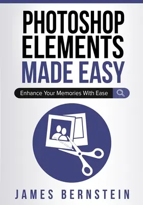 Photoshop Elements Made Easy: Îmbunătățiți-vă amintirile cu ușurință - Photoshop Elements Made Easy: Enhance Your Memories With Ease