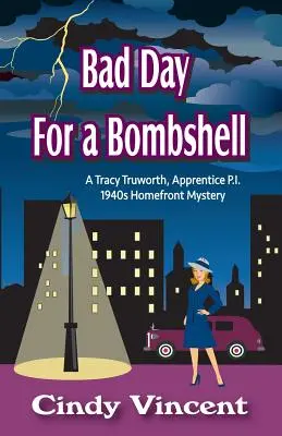 Bad Day for a Bombshell: O Tracy Truworth, ucenic P.I., 1940s Homefront Mystery - Bad Day for a Bombshell: A Tracy Truworth, Apprentice P.I., 1940s Homefront Mystery