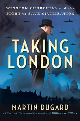 Taking London: Winston Churchill și lupta pentru salvarea civilizației - Taking London: Winston Churchill and the Fight to Save Civilization