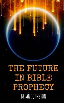 Viitorul în profeția biblică - The Future in Bible Prophecy