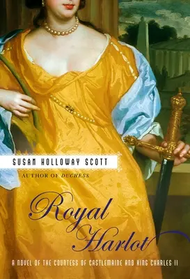 Royal Harlot: Un roman despre contesa Castlemaine și regele Carol al II-lea - Royal Harlot: A Novel of the Countess Castlemaine and King Charles II