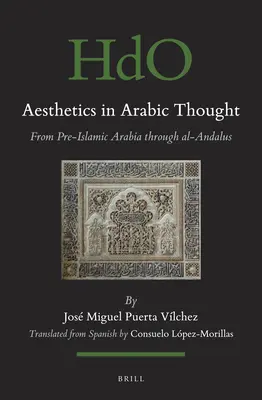 Estetica în gândirea arabă: De la Arabia preislamică până la Al-Andalus - Aesthetics in Arabic Thought: From Pre-Islamic Arabia Through Al-Andalus