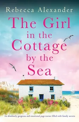 The Girl in the Cottage by the Sea (Fata din căsuța de la malul mării): O pagină absolut superbă și emoționantă, plină de secrete de familie - The Girl in the Cottage by the Sea: An absolutely gorgeous and emotional page-turner filled with family secrets