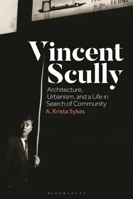 Vincent Scully: Arhitectură, urbanism și o viață în căutarea comunității - Vincent Scully: Architecture, Urbanism, and a Life in Search of Community
