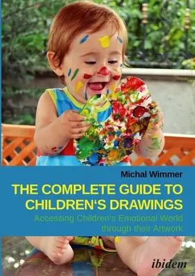 The Complete Guide to Children's Drawings: Accesarea lumii emoționale a copiilor prin intermediul operelor lor de artă - The Complete Guide to Children's Drawings: Accessing Children's Emotional World Through Their Artwork