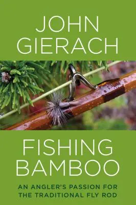 Fishing Bamboo: Pasiunea unui pescar pentru undița tradițională - Fishing Bamboo: An Angler's Passion for the Traditional Fly Rod