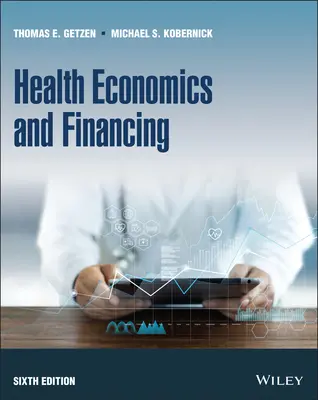 Economia și finanțarea sănătății, ediția a șasea - Health Economics and Financing, Sixth Edition