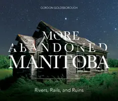 Mai multe Manitoba abandonate - More Abandoned Manitoba