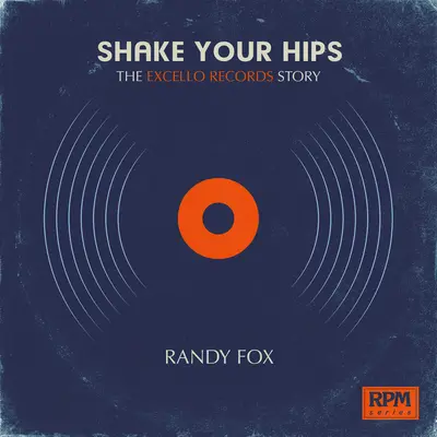 Shake Your Hips: Povestea Excello Records - Shake Your Hips: The Excello Records Story