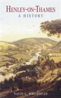 Henley-on-Thames: O istorie - Henley-on-Thames: A History