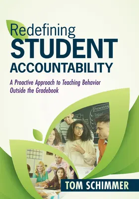 Redefinirea responsabilității elevilor: A Proactive Approach to Teaching Behavior Outside the Gradebook (Ghidul tău pentru îmbunătățirea învățării elevilor de Teachi - Redefining Student Accountability: A Proactive Approach to Teaching Behavior Outside the Gradebook (Your Guide to Improving Student Learning by Teachi