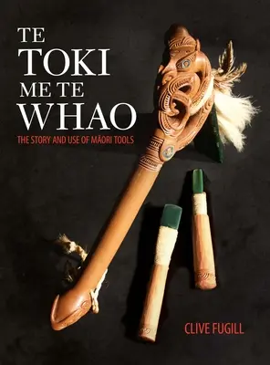 Te Toki Me Te Whao: Povestea uneltelor de cioplit Maori - Te Toki Me Te Whao: the Story of Maori Carving Tools
