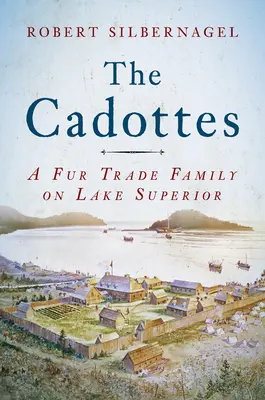 Familia Cadottes: O familie de comercianți de blănuri pe Lacul Superior - The Cadottes: A Fur Trade Family on Lake Superior