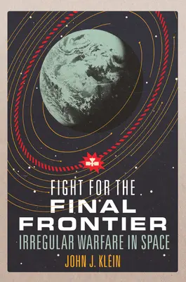 Lupta pentru frontiera finală: Război neregulat în spațiu - Fight for the Final Frontier: Irregular Warfare in Space