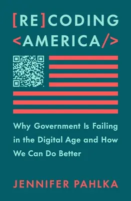 Recoding America: De ce eșuează guvernul în era digitală și cum putem face mai bine - Recoding America: Why Government Is Failing in the Digital Age and How We Can Do Better