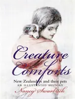 Creature Comforts: Neozeelandezii și animalele lor de companie: O istorie ilustrată - Creature Comforts: New Zealanders and Their Pets: An Illustrated History